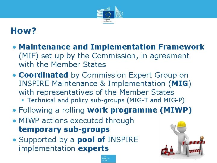 How? • Maintenance and Implementation Framework (MIF) set up by the Commission, in agreement