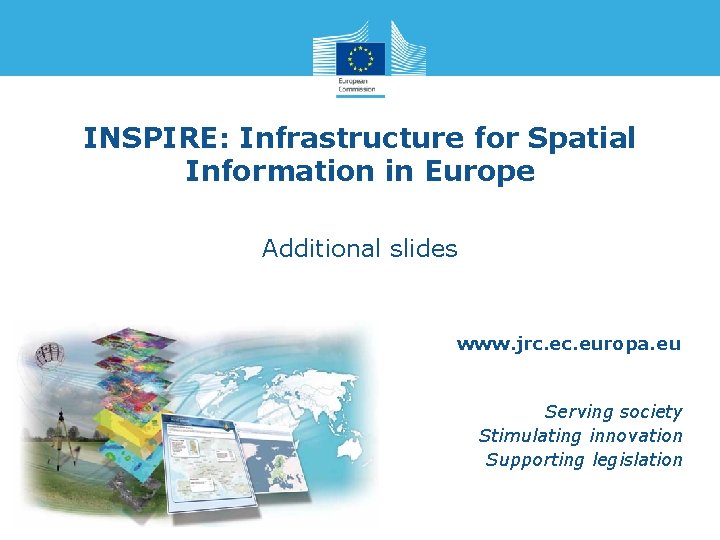 INSPIRE: Infrastructure for Spatial Information in Europe Additional slides www. jrc. europa. eu Serving