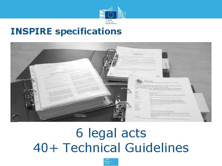 INSPIRE specifications 6 legal acts 40+ Technical Guidelines 