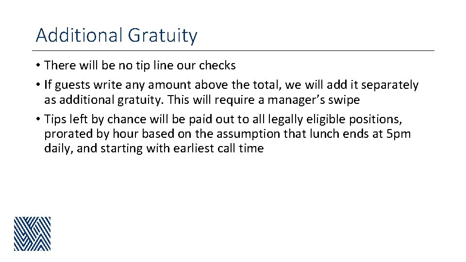 Additional Gratuity • There will be no tip line our checks • If guests