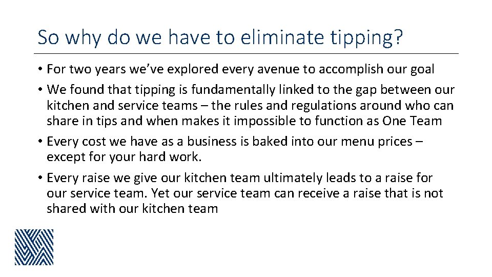 So why do we have to eliminate tipping? • For two years we’ve explored