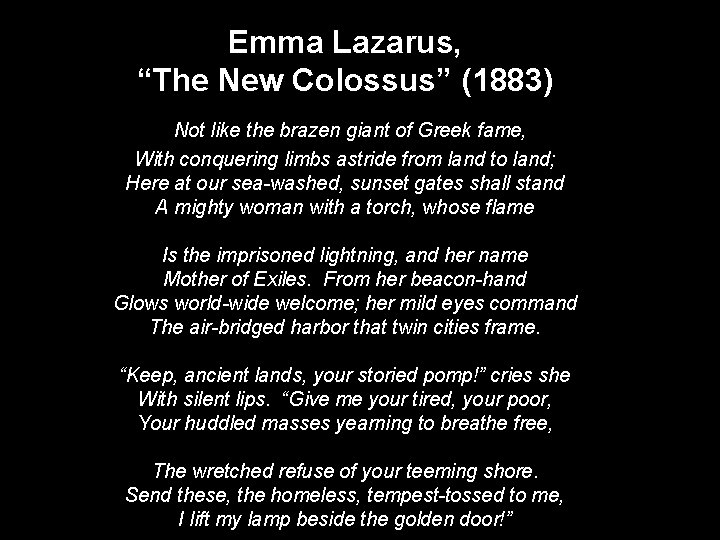 Emma Lazarus, “The New Colossus” (1883) Not like the brazen giant of Greek fame,