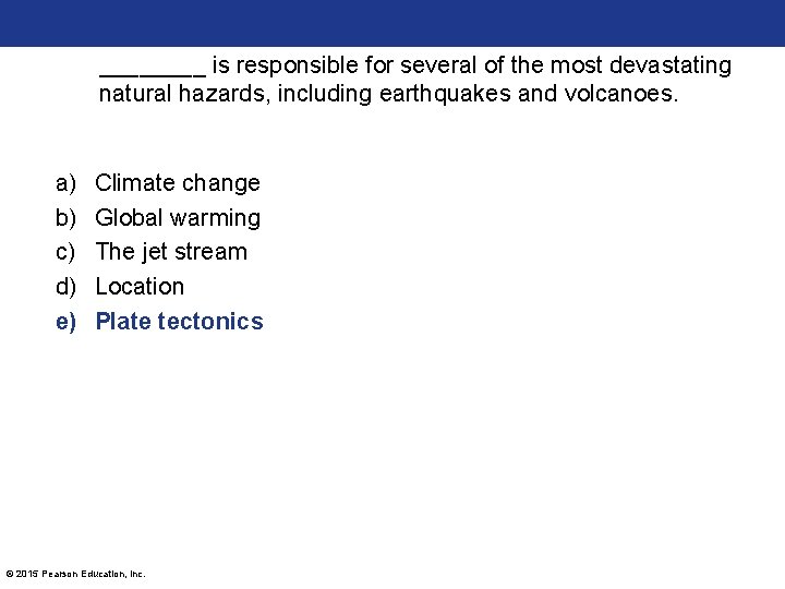 ____ is responsible for several of the most devastating natural hazards, including earthquakes and