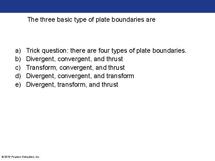 The three basic type of plate boundaries are a) b) c) d) e) Trick