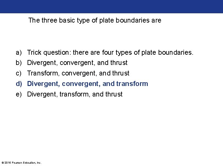 The three basic type of plate boundaries are a) Trick question: there are four