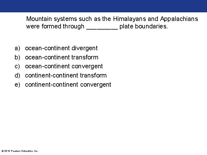 Mountain systems such as the Himalayans and Appalachians were formed through _____ plate boundaries.