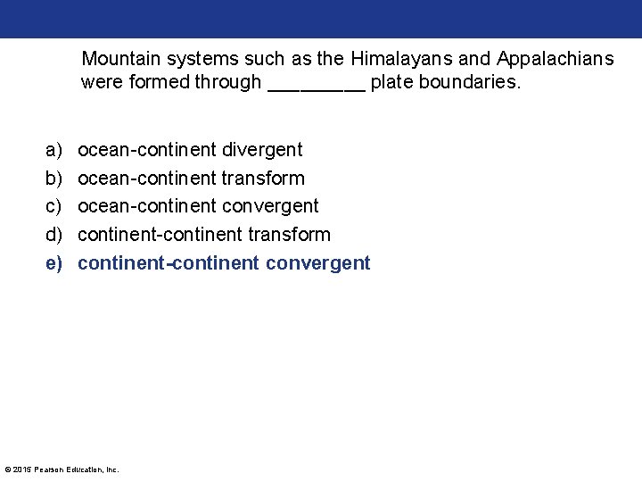 Mountain systems such as the Himalayans and Appalachians were formed through _____ plate boundaries.