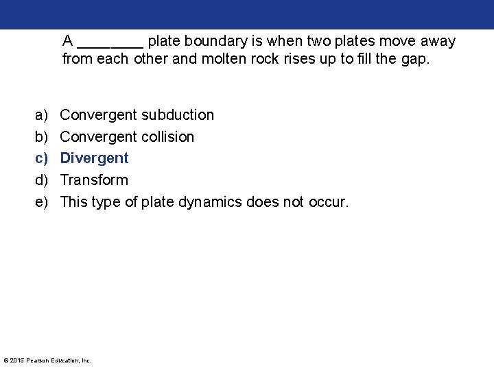 A ____ plate boundary is when two plates move away from each other and