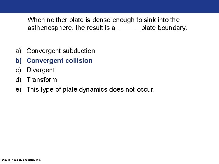 When neither plate is dense enough to sink into the asthenosphere, the result is