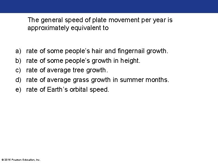 The general speed of plate movement per year is approximately equivalent to a) b)