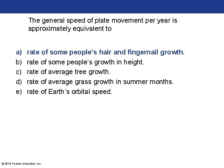 The general speed of plate movement per year is approximately equivalent to a) b)