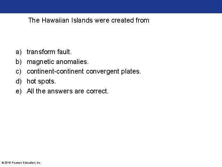 The Hawaiian Islands were created from a) b) c) d) e) transform fault. magnetic