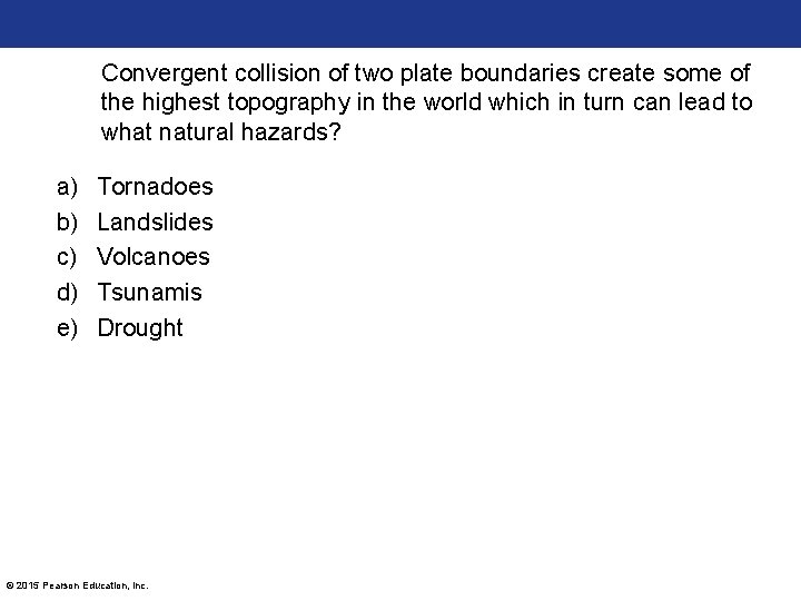 Convergent collision of two plate boundaries create some of the highest topography in the