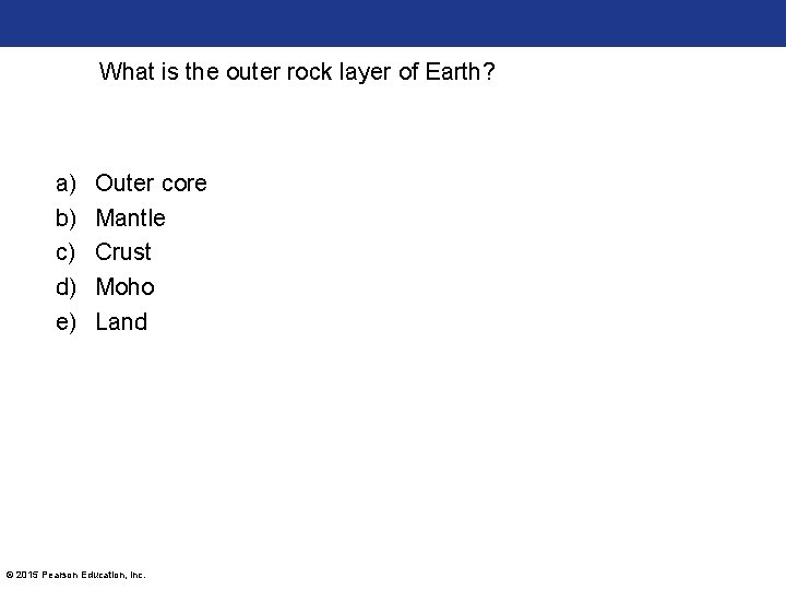 What is the outer rock layer of Earth? a) b) c) d) e) Outer