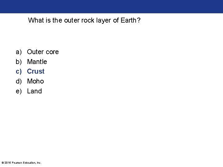 What is the outer rock layer of Earth? a) b) c) d) e) Outer