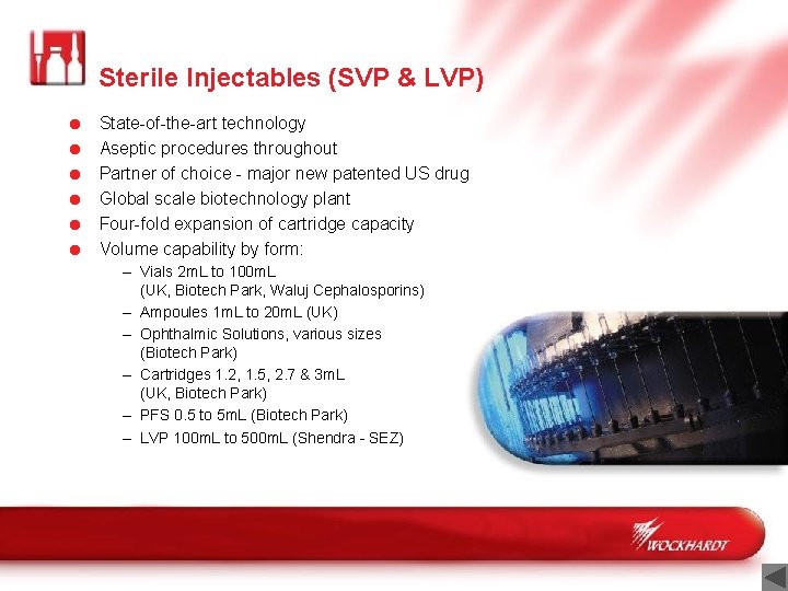 Sterile Injectables (SVP & LVP) = = = State-of-the-art technology Aseptic procedures throughout Partner
