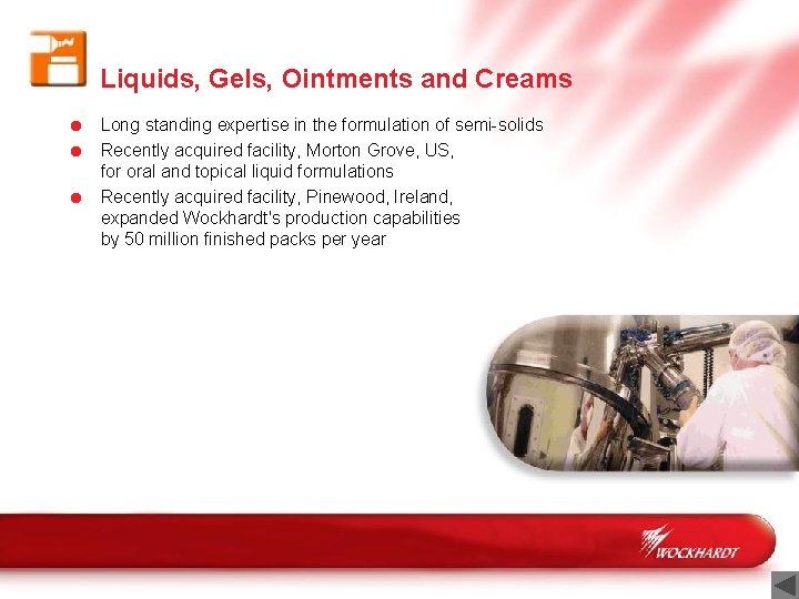 Liquids, Gels, Ointments and Creams = Long standing expertise in the formulation of semi-solids