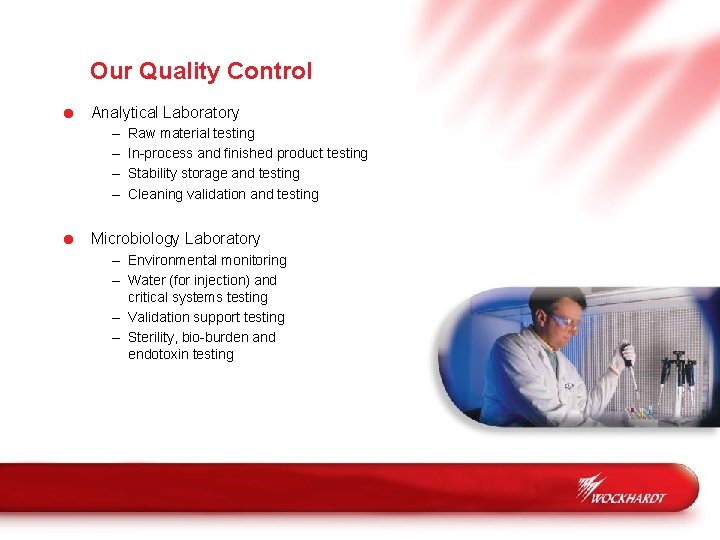 Our Quality Control = Analytical Laboratory – – Raw material testing In-process and finished