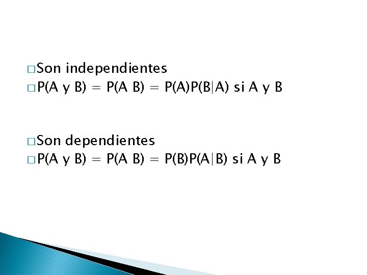 � Son independientes � P(A y B) = P(A)P(B|A) si A y B �