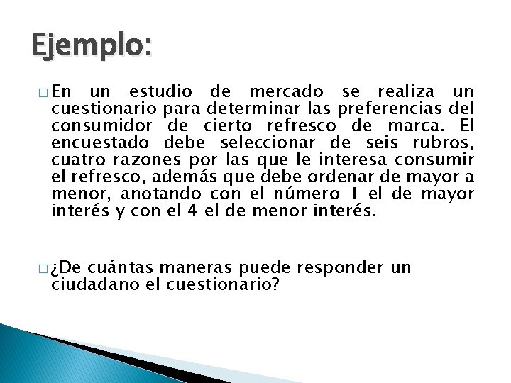 Ejemplo: � En un estudio de mercado se realiza un cuestionario para determinar las