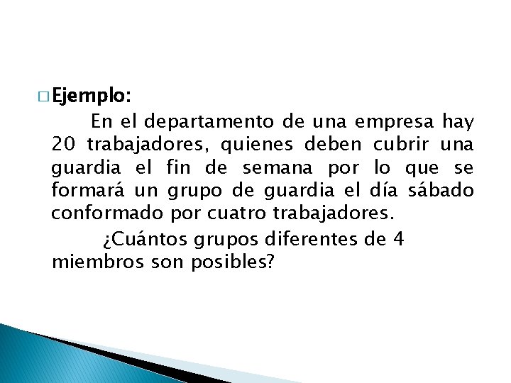 � Ejemplo: En el departamento de una empresa hay 20 trabajadores, quienes deben cubrir