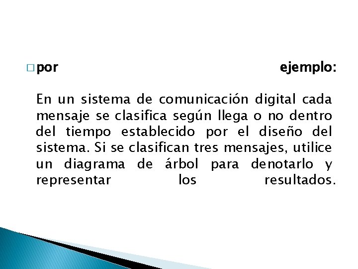 � por ejemplo: En un sistema de comunicación digital cada mensaje se clasifica según