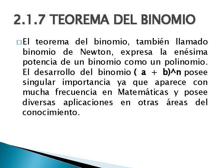 2. 1. 7 TEOREMA DEL BINOMIO � El teorema del binomio, también llamado binomio