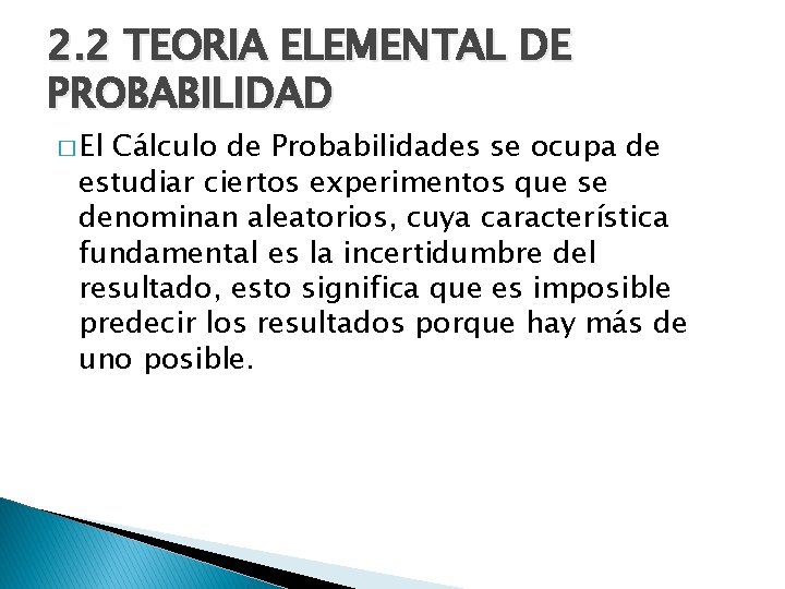 2. 2 TEORIA ELEMENTAL DE PROBABILIDAD � El Cálculo de Probabilidades se ocupa de