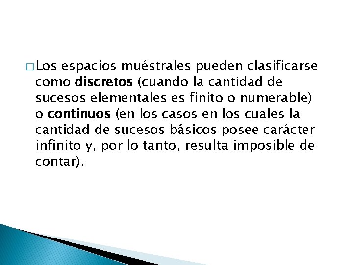 � Los espacios muéstrales pueden clasificarse como discretos (cuando la cantidad de sucesos elementales