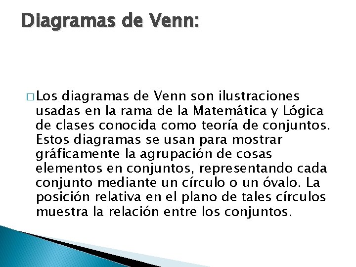 Diagramas de Venn: � Los diagramas de Venn son ilustraciones usadas en la rama