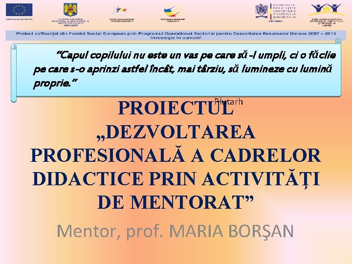 “Capul copilului nu este un vas pe care să-l umpli, ci o făclie pe “Capul copilului nu este un vas pe care să-l umpli, ci o făclie pe