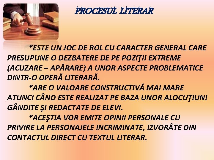 PROCESUL LITERAR *ESTE UN JOC DE ROL CU CARACTER GENERAL CARE PRESUPUNE O DEZBATERE PROCESUL LITERAR *ESTE UN JOC DE ROL CU CARACTER GENERAL CARE PRESUPUNE O DEZBATERE