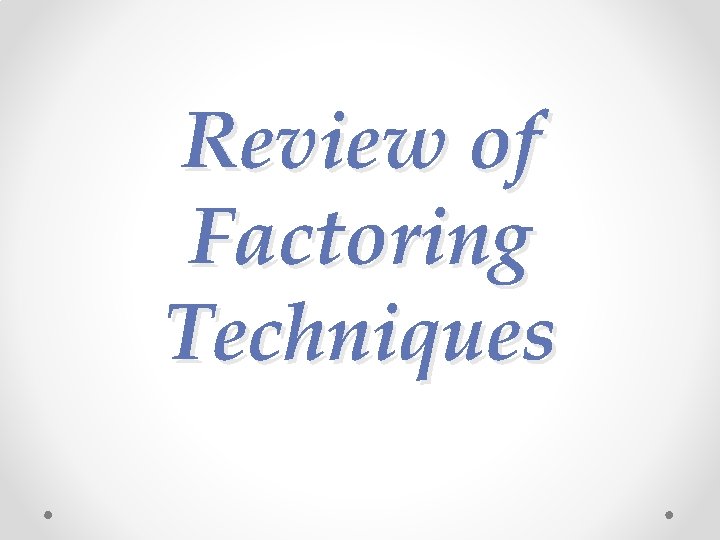 Review of Factoring Techniques 