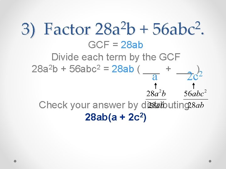 3) Factor 2 28 a b + 2 56 abc. GCF = 28 ab