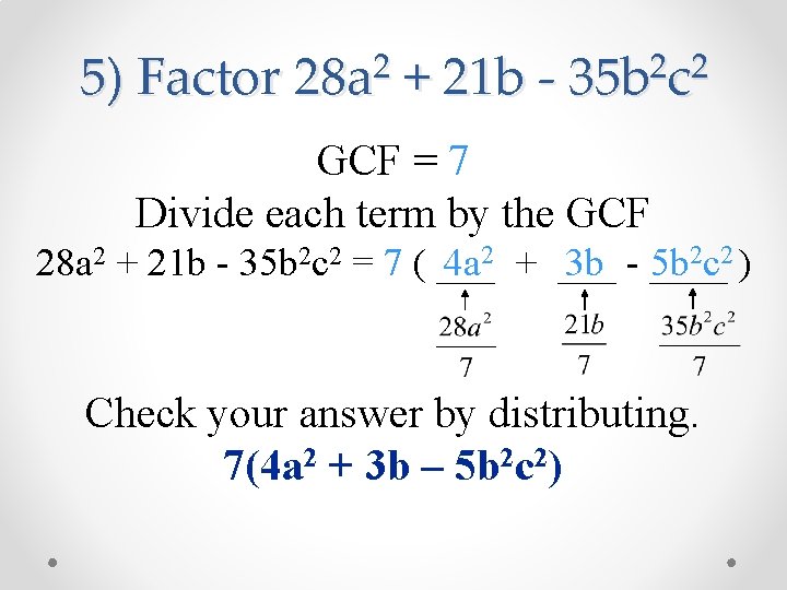 5) Factor 2 28 a + 21 b - 2 2 35 b c