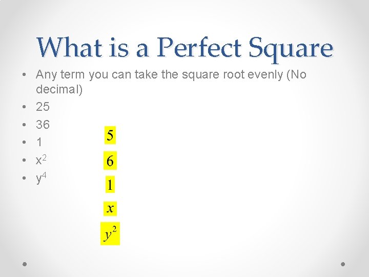 What is a Perfect Square • Any term you can take the square root