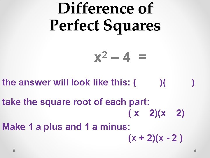 Difference of Perfect Squares 2 x – 4 = the answer will look like
