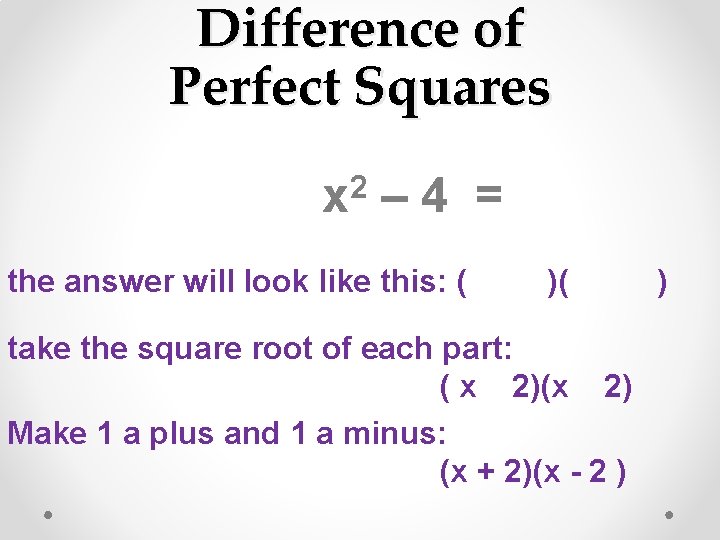 Difference of Perfect Squares 2 x – 4 = the answer will look like Difference of Perfect Squares 2 x – 4 = the answer will look like