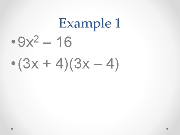 Example 1 2 • 9 x – 16 • (3 x + 4)(3 x