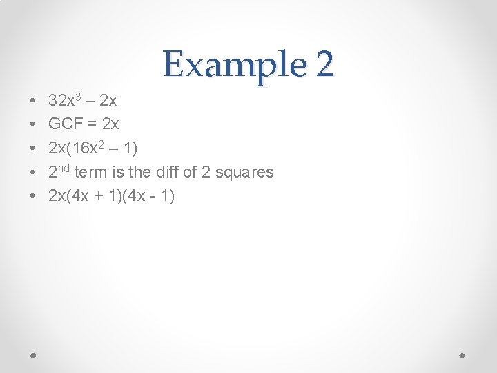Example 2 • • • 32 x 3 – 2 x GCF = 2