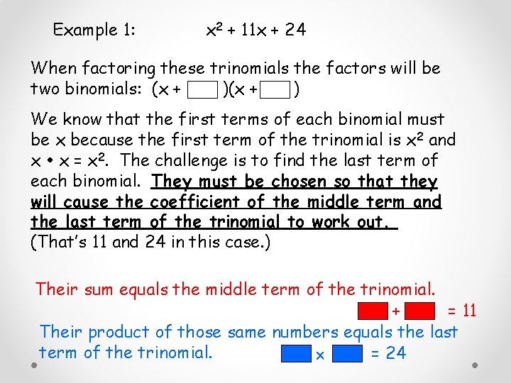 Example 1: x 2 + 11 x + 24 When factoring these trinomials the