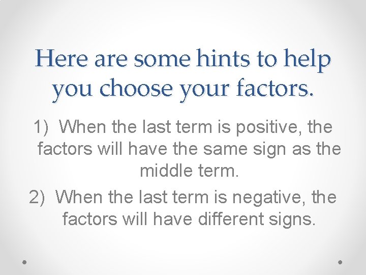 Here are some hints to help you choose your factors. 1) When the last