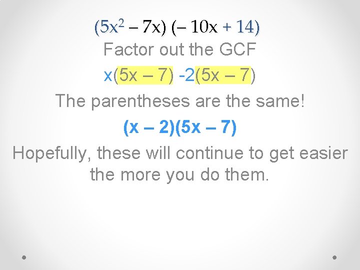 (5 x 2 – 7 x) (– 10 x + 14) Factor out the
