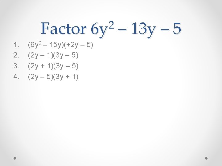 Factor 1. 2. 3. 4. 2 6 y (6 y 2 – 15 y)(+2