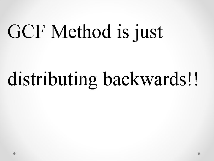 GCF Method is just distributing backwards!! 