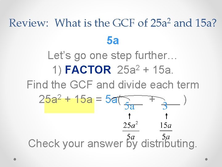 Review: What is the GCF of 25 a 2 and 15 a? 5 a