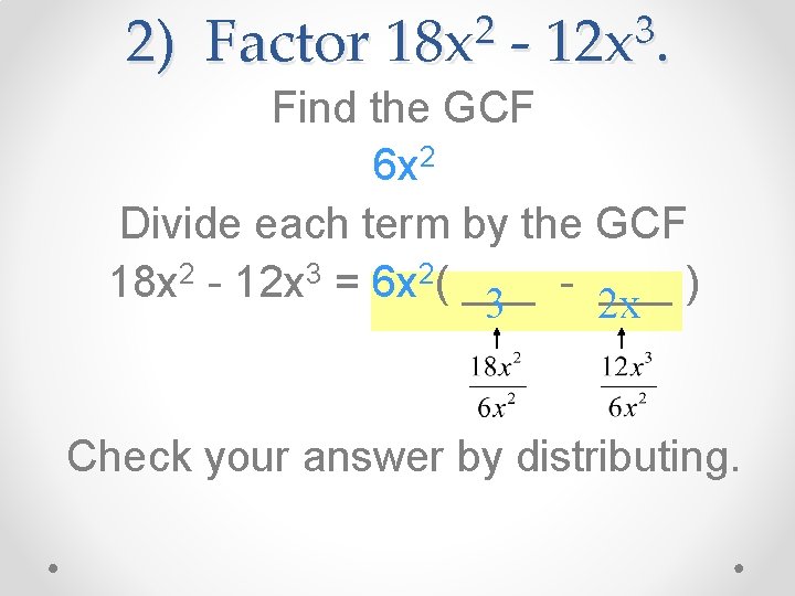 2) Factor 2 18 x - 3 12 x. Find the GCF 6 x