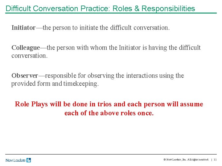 Difficult Conversation Practice: Roles & Responsibilities Initiator—the person to initiate the difficult conversation. Colleague—the