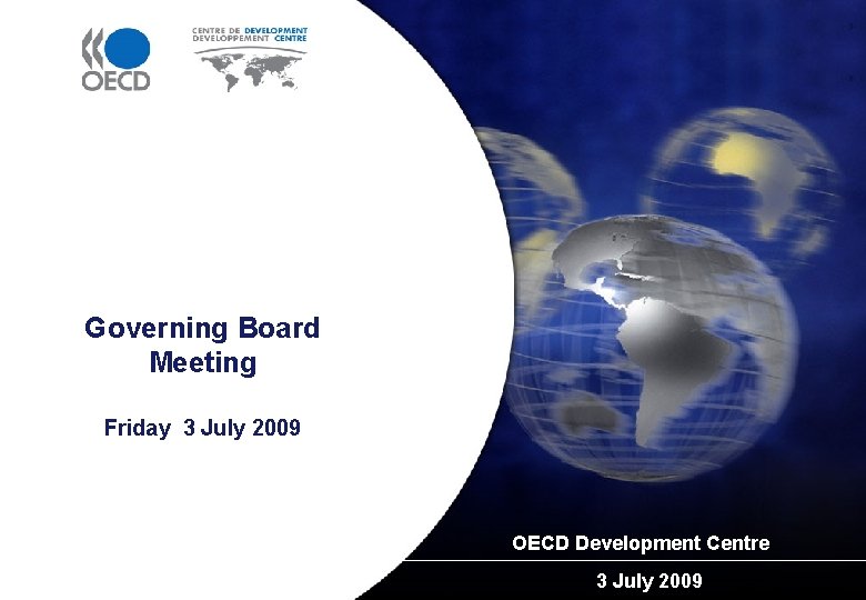 Governing Board Meeting Friday 3 July 2009 OECD Development Centre 3 July 2009 