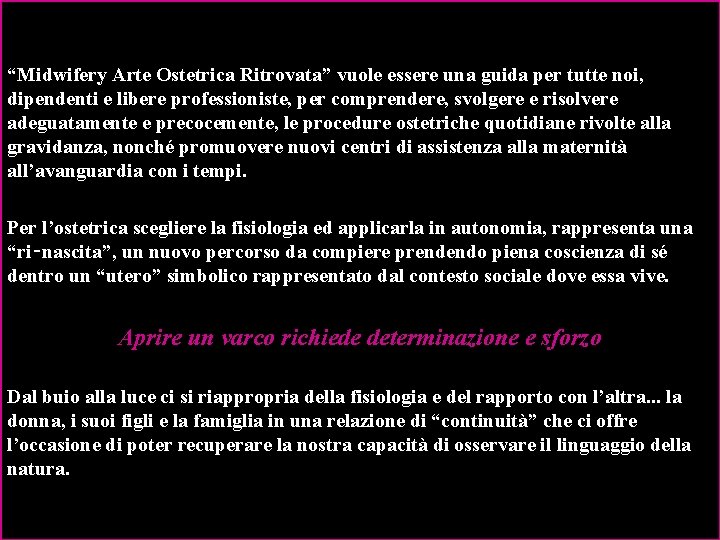  “Midwifery Arte Ostetrica Ritrovata” vuole essere una guida per tutte noi, dipendenti e